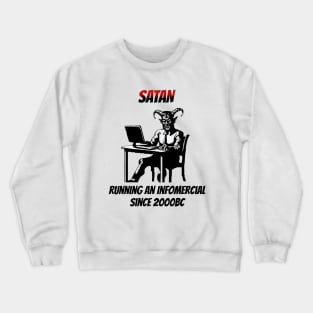 Satan: Running An Infomercial Since 2000BC Crewneck Sweatshirt